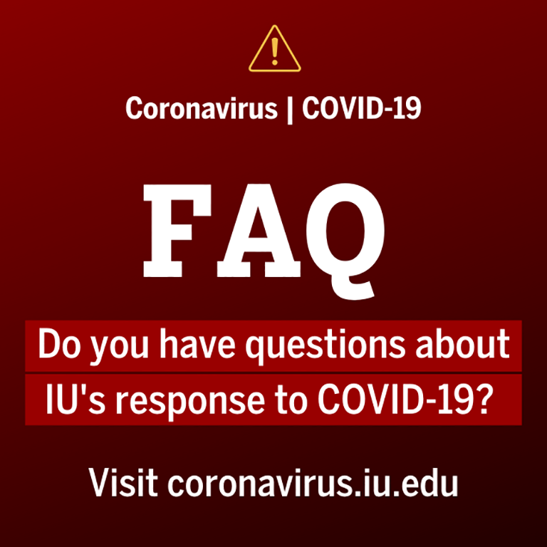 Attention: Coronavirus | COVID-19 FAQ: Do you have questions about IU's response to COVID-19? Visit coronaviru.iu.edu.